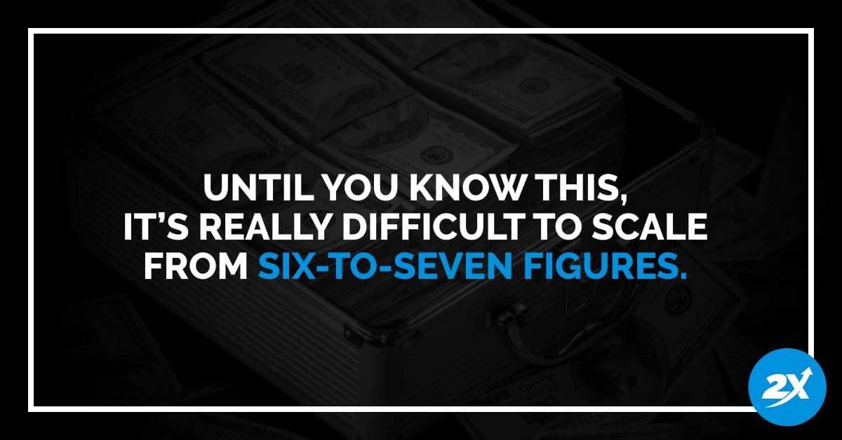 Image quote with the words "Until you know this, it's really difficult to scale from six to seven figures".