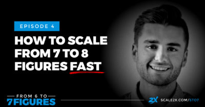 Episode 04: How to Scale From 7 to 8 Figures FAST