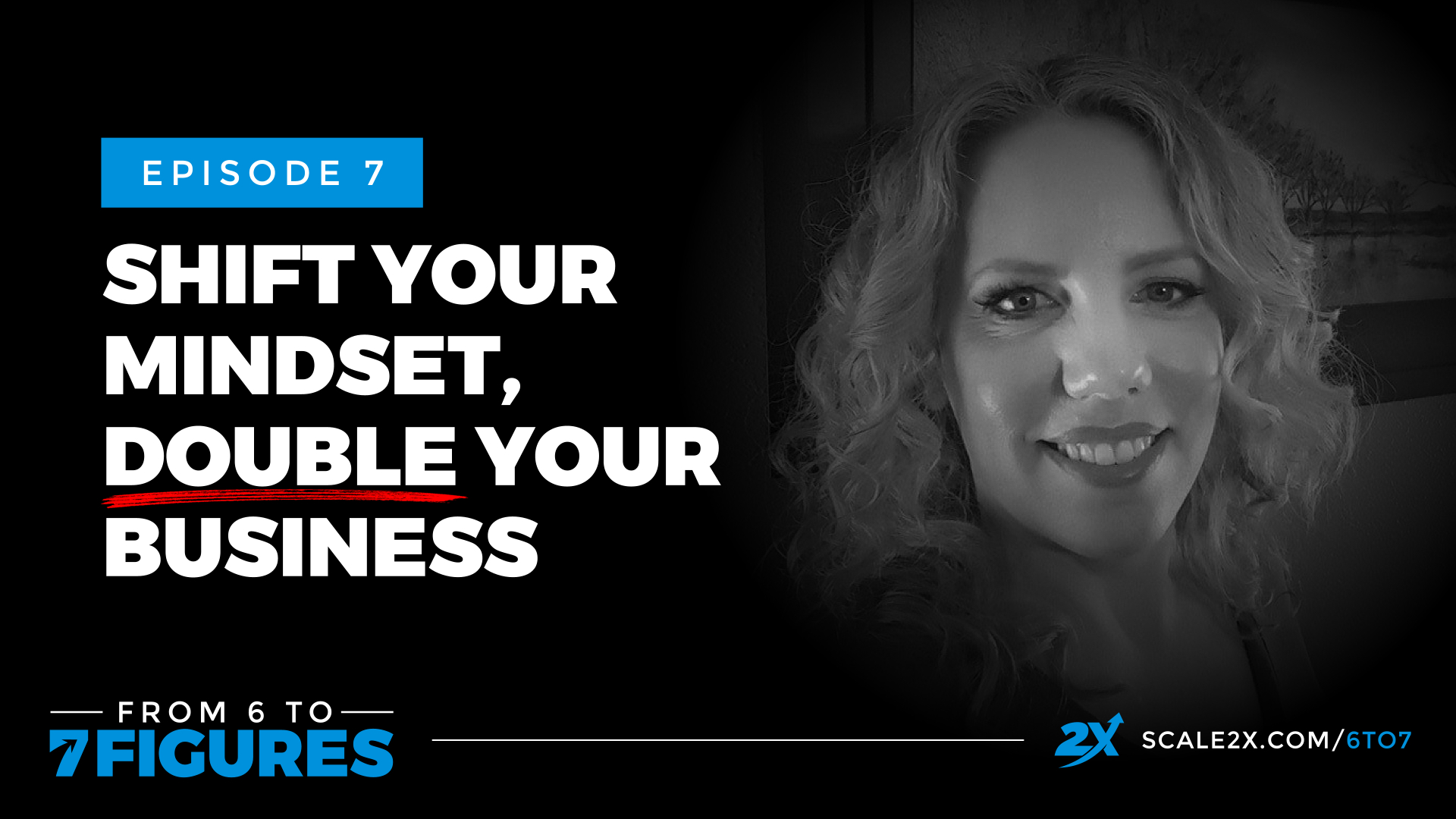 Episode 07: Shift Your Mindset, Double Your Business