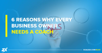 6 Reasons Why Every Business Owner Needs a Coach