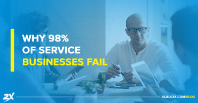 Why 98% Of Service Business Fail (And 10 Things To Do To Ensure You’re The 2%)