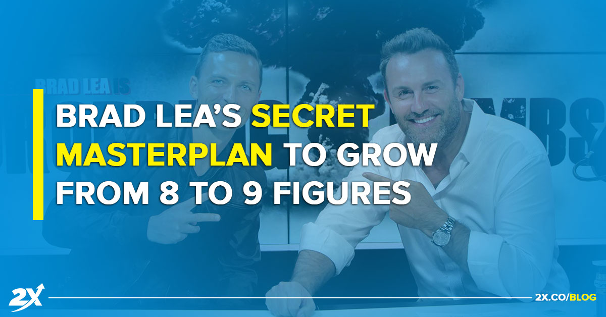 Brad Lea’s Secret Masterplan To Grow From 8 to 9 Figures