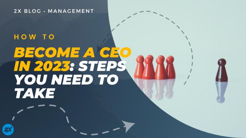 How to Become a CEO in 2023 Steps You Need to Take