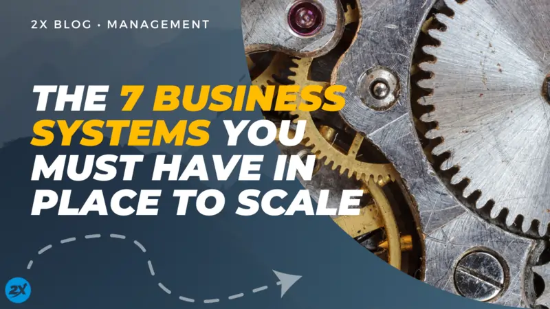 the 7 business systems you must have in place to scale.