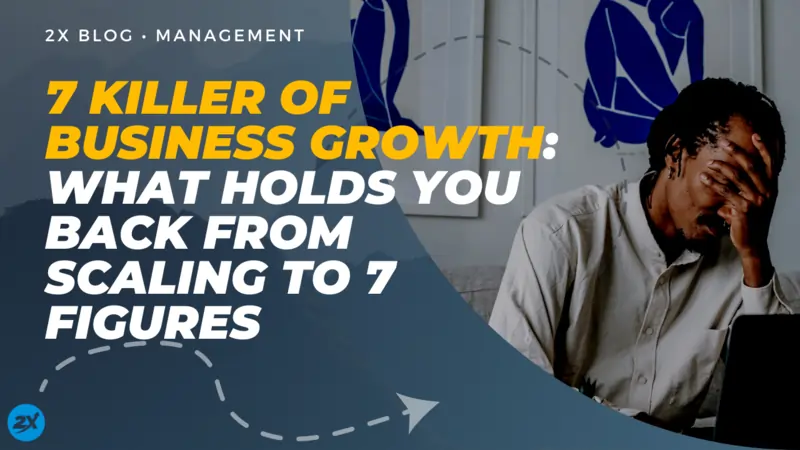 7 Killer Of Business Growth What Holds You Back From Scaling To 7 Figures