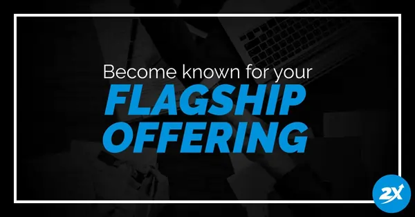 image-of-become-know-for-your-flagship-offering