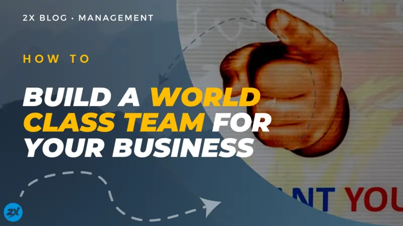 How to Build a World Class Team for Your Business
