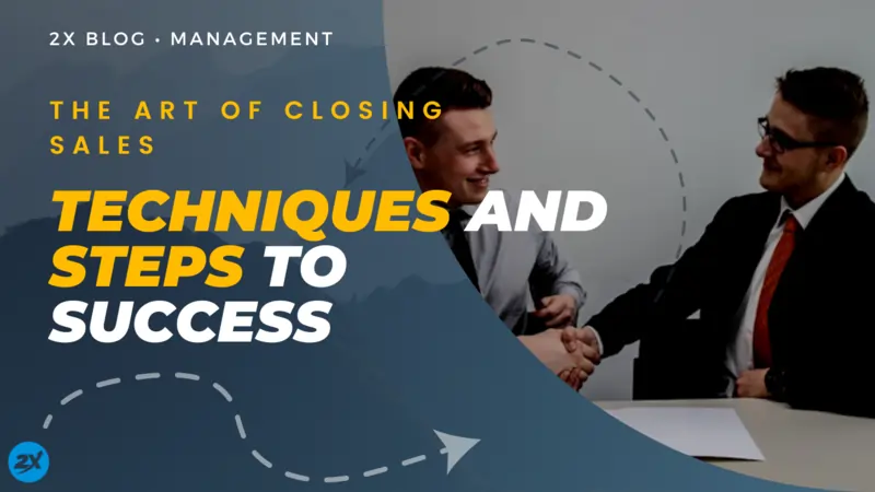 The Art of Closing Sales Techniques and Steps to Success